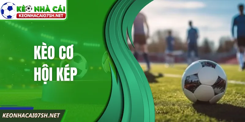 Cách Chơi Kèo Cơ Hội Kép Thắng Đều Tay Tại Kèo Nhà Cái SH