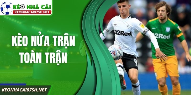 Kèo Nửa Trận Toàn Trận Là Gì Cần Hiểu Đúng Bản Chất