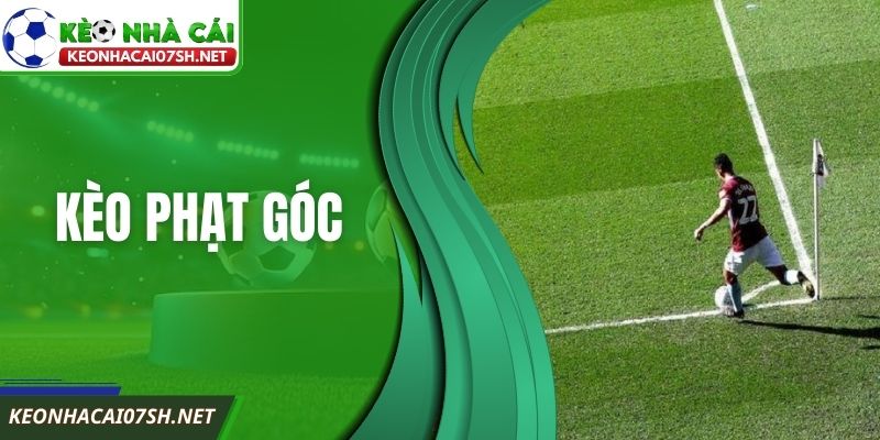 Kèo Phạt Góc Trong Bóng Đá: Cách Hiểu Chuẩn Xác Hiện Nay