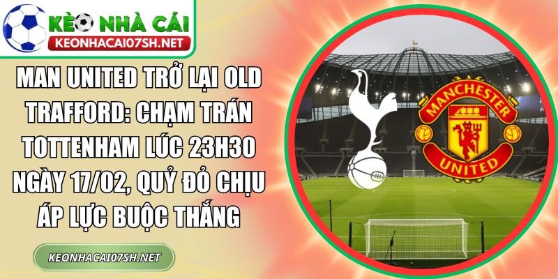 Man United trở lại Old Trafford